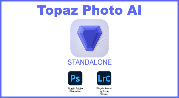 Topaz Photo AI v1.2.0 x64 Standalone et Plugin PS/LR